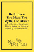 BEETHOVEN, THE MAN, THE MYTH, THE MUSIC by Cindi Sansone-Braff