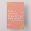 Déjame contarte lo que dice el corazón por Paloma Alcantar