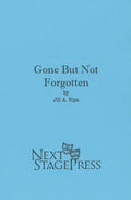 GONE BUT NOT FORGOTTEN  by Jill A. Ripa - Digital Version