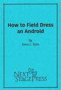 HOW TO FIELD DRESS AND ANDROID by Irene L. Pynn