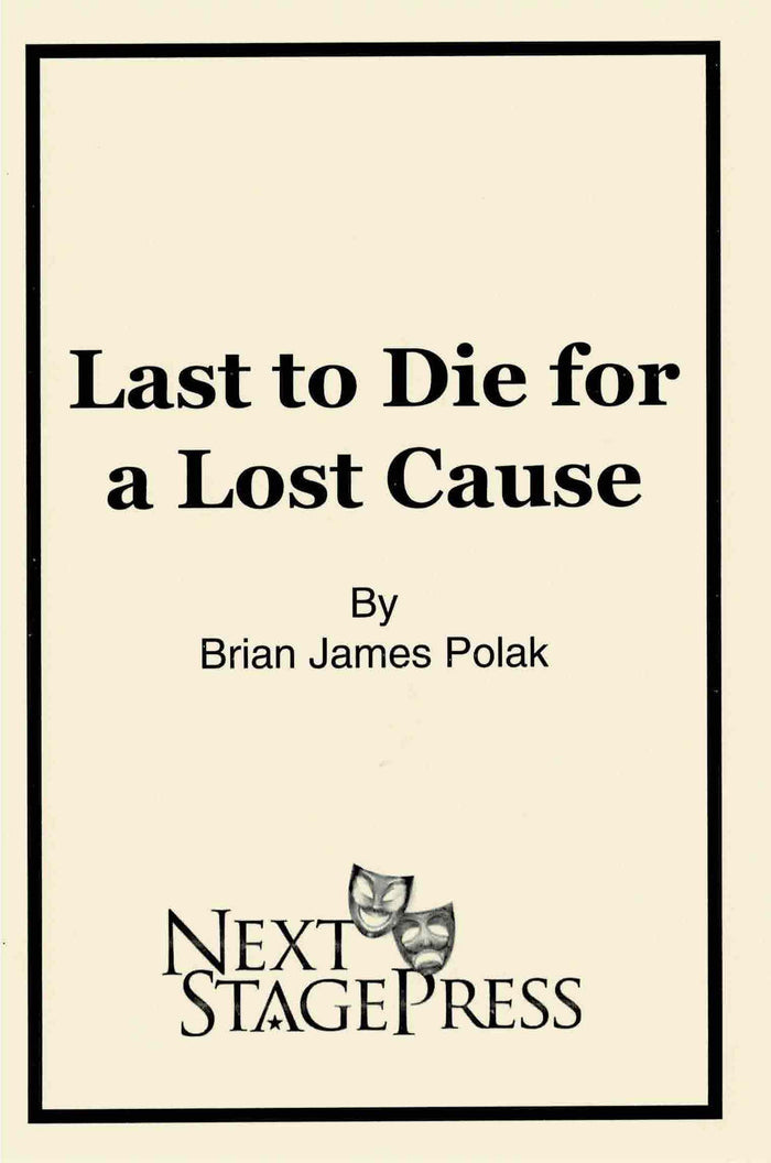 LAST TO DIE FOR A LOST CAUSE by Brian James Polak