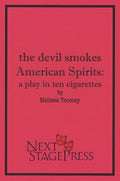 the devil smokes American Spirits: a play in ten cigarettes by Melissa Toomey - Digital Version