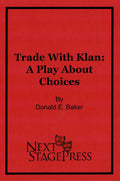 Trade With Klan: A Play About Choices by Donald E. Baker