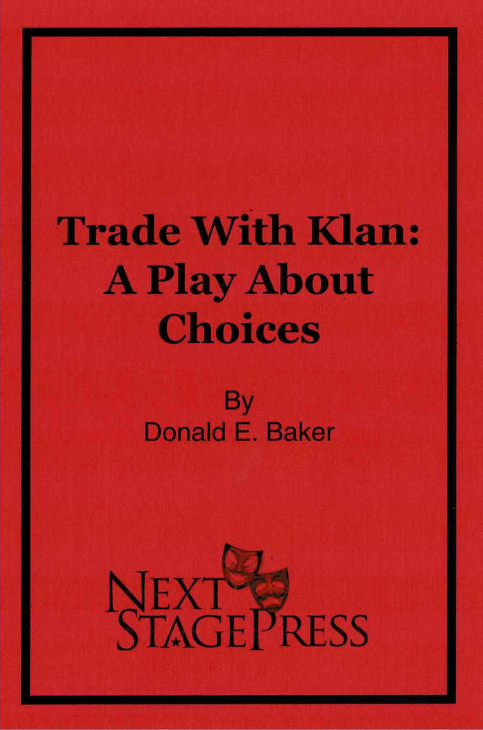 Trade With Klan: A Play About Choices by Donald E. Baker